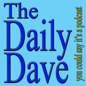 The Daily Dave (you could call it a podcast)