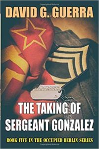 The Taking of Sergeant Gonzalez by David G Guerra