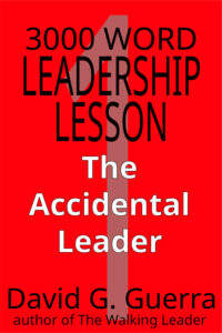 3000 word leadership lesson #1 - the accidental leader by David G. Guerra available at Amazon dot com